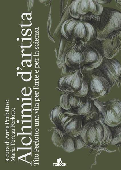 Alchimie d'artista. Tito Perlotto una vita per l'arte e per la scienza - copertina