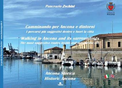Camminando per Ancona e dintorni. I percorsi più suggestivi dentro e fuori la città. Ediz. italiana e inglese - Pancrazio Zechini - copertina
