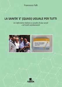 Libro La sanità è (quasi) uguale per tutti Francesco Falli