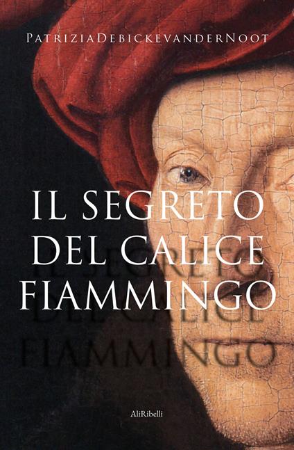 Il segreto del calice fiammingo - Patrizia Debicke van der Noot - ebook