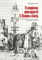Il complesso episcopale di S. Erasmo a Gaeta: vicissitudini storiche e artistiche del complesso monumentale