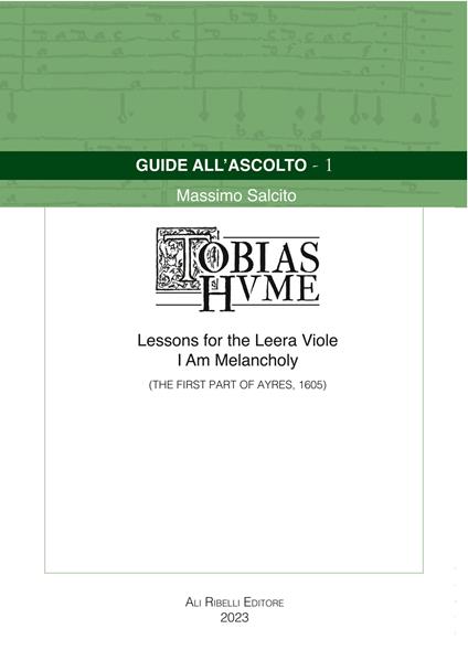 Guide all’ascolto: Tobias Hume. Lessons for the Leera Viole-I Am Melancholy (The First Part of Ayres, 1605) - Massimo Salcito - copertina