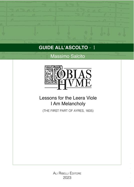 Guide all’ascolto: Tobias Hume. Lessons for the Leera Viole-I Am Melancholy (The First Part of Ayres, 1605) - Massimo Salcito - copertina