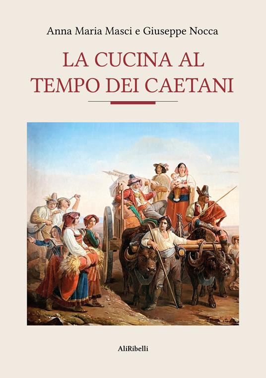 La cucina al tempo dei Caetani - Anna Maria Masci,Giuseppe Nocca - ebook