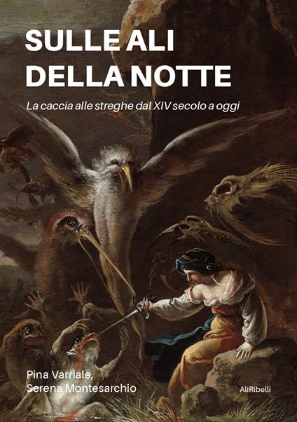 Sulle ali della notte. La caccia alle streghe dal XIV secolo a oggi - Serena Montesarchio,Pina Varriale - ebook