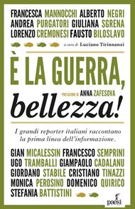 È la guerra, bellezza! I grandi reporter italiani raccontano la prima linea dell'informazione