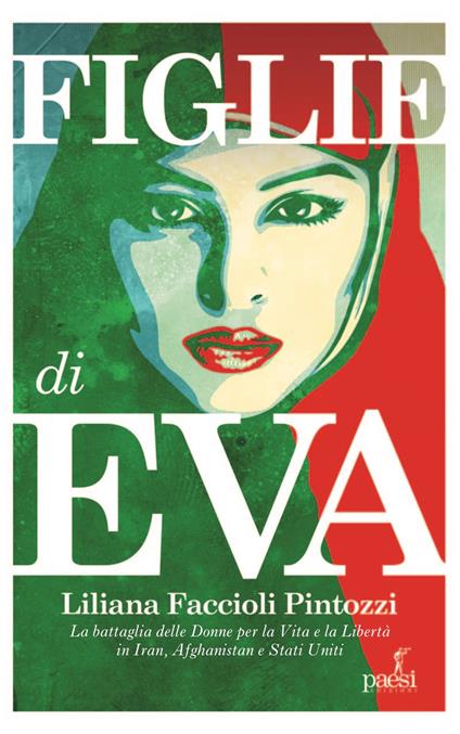 Figlie di Eva. La battaglia delle donne per la Vita e la Libertà in Iran, Afghanistan e Stati Uniti - Liliana Faccioli Pintozzi - copertina