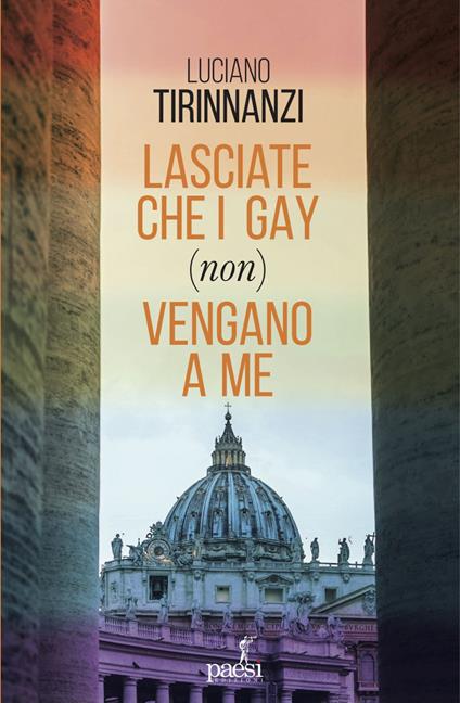Lasciate che i gay (non) vengano a me. Chiesa e omosessualità ai tempi di papa Francesco - Luciano Tirinnanzi - ebook