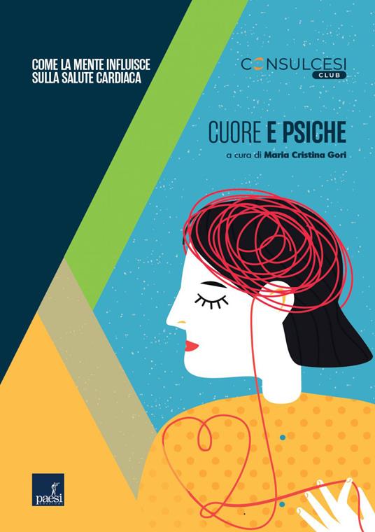 Cuore e psiche. Come la mente influisce sulla salute cardiaca - Maria Cristina Gori - ebook