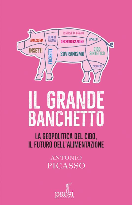 Il grande banchetto. La geopolitica del cibo, il futuro dell’alimentazione - Antonio Picasso - copertina