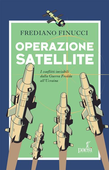 Operazione satellite. I conflitti invisibili dalla Guerra Fredda all'Ucraina - Frediano Finucci - ebook