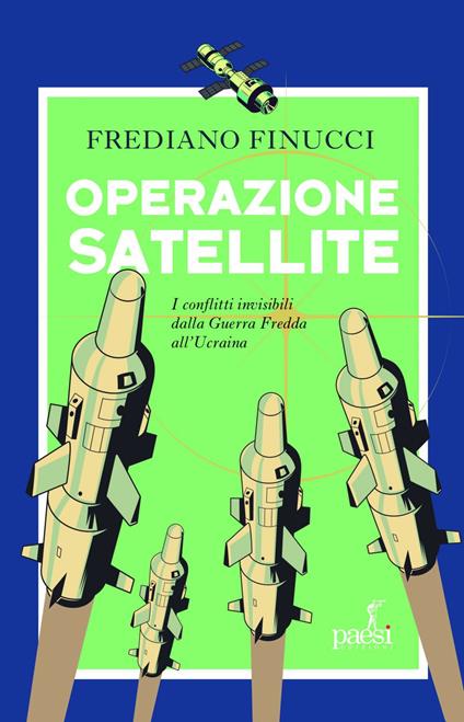 Operazione satellite. I conflitti invisibili dalla Guerra Fredda all'Ucraina - Frediano Finucci - ebook