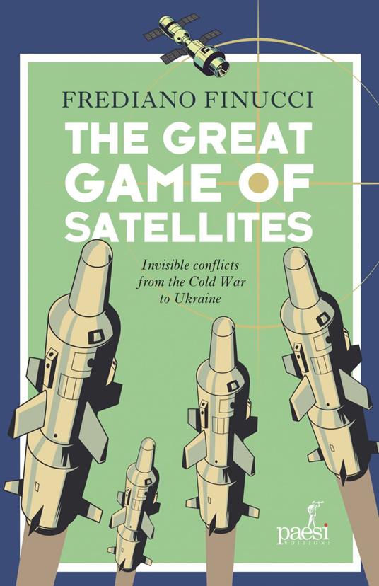 The great game of satellites. Invisible conflicts from the Cold War to Ukraine - Frediano Finucci - ebook