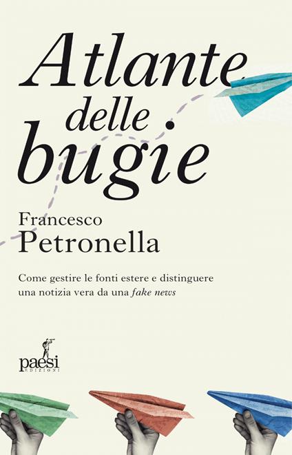 Atlante delle bugie. Come gestire le fonti estere e distinguere una notizia vera da una fake news - Francesco Petronella - ebook