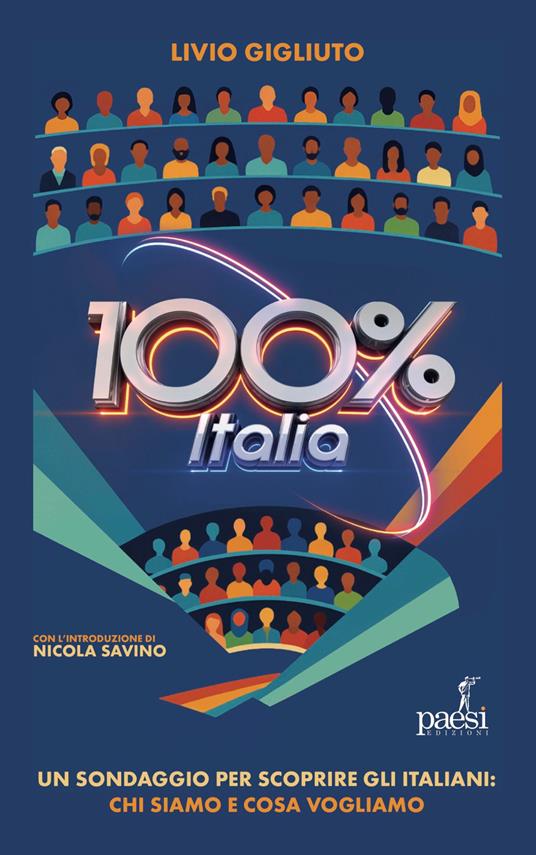 100% Italia. Un sondaggio per scoprire gli italiani: chi siamo e cosa pensiamo - Livio Gigliuto - copertina