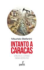 Intanto a Caracas. Venezuela, il grande enigma geopolitico