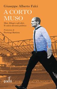 A corto muso. Max Allegri e gli altri. Il calcio diventa politica