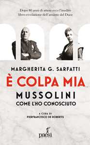 Libro È colpa mia, Mussolini per come l'ho conosciuto Margherita Sarfatti