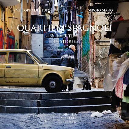 Quartieri spagnoli. I volti, le storie. Ediz. illustrata - Vittorio Del Tufo,Sergio Siano - copertina