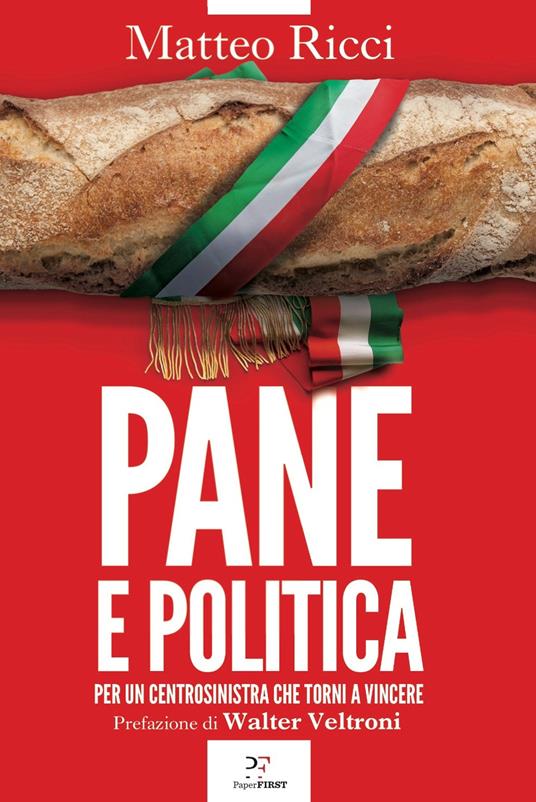 Pane e politica. Per un centrosinistra che torni a vincere - Matteo Ricci - copertina