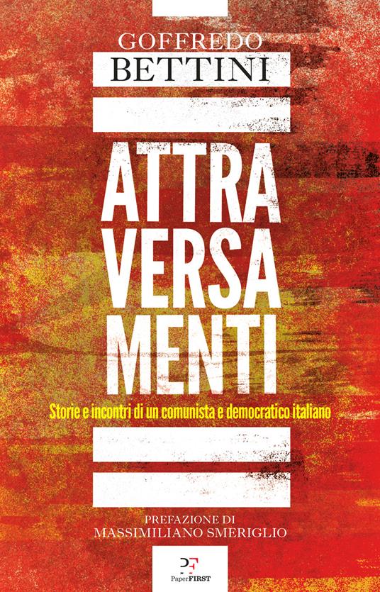 Attraversamenti. Storie e incontri di un comunista e democratico italiano - Goffredo Bettini - copertina