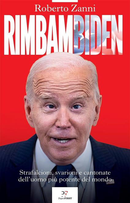 Rimbambiden. Strafalcioni, svarioni e cantonate dell'uomo più potente del mondo - Roberto Zanni - copertina