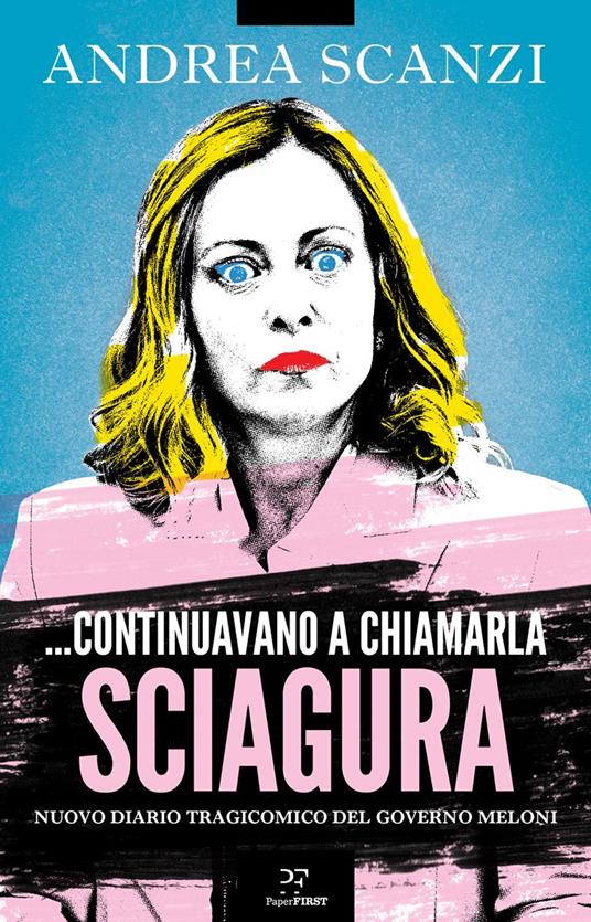 ...Continuavano a chiamarla sciagura. Nuovo diario tragicomico del governo Meloni - Andrea Scanzi - copertina
