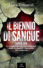 Il biennio di sangue. 1993-94. Le menti e gli esecutori materiali degli attentati di Cosa nostra in continente
