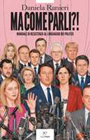 Libro Ma come parli?! Manuale di resistenza al linguaggio dei politici Daniela Ranieri