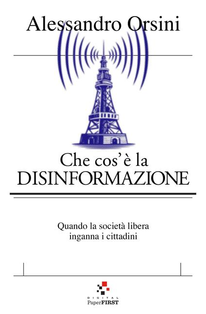 Che cos'è la disinformazione. Quando la società libera inganna i cittadini - Alessandro Orsini - ebook
