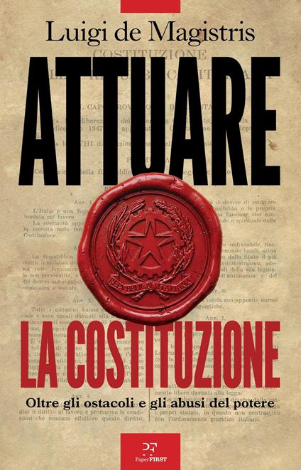 Attuare la Costituzione. Oltre gli ostacoli e gli abusi del potere - Luigi De Magistris - copertina