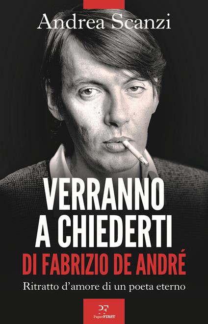 Verranno a chiederti di Fabrizio De André. Ritratto d'amore di un poeta eterno - Andrea Scanzi - copertina