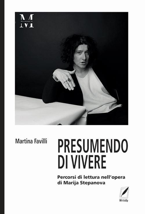 Presumendo vivere. Percorsi di lettura nell'opera di Marija Stepanova - Martina Favilli - copertina