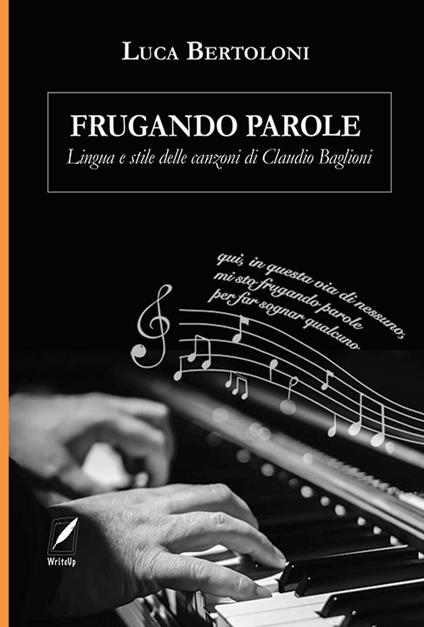 Frugando parole. Lingua e stile delle canzoni di Claudio Baglioni. Nuova ediz. - Luca Bertoloni - copertina