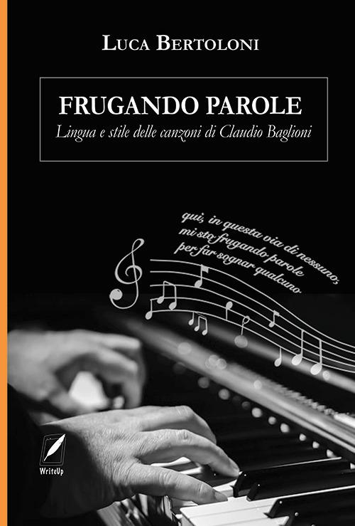 Frugando parole. Lingua e stile delle canzoni di Claudio Baglioni. Nuova ediz. - Luca Bertoloni - copertina