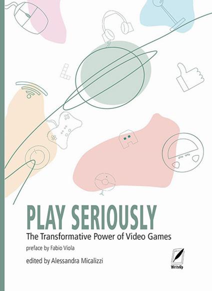 Play seriously. The transformative power of video games - copertina