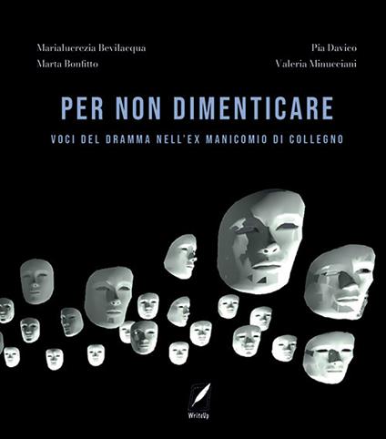 Per non dimenticare. Voci del dramma nell'ex Manicomio di Collegno. Nuova ediz. - Marialucrezia Bevilacqua,Marta Bonfitto,Pia Davico - copertina