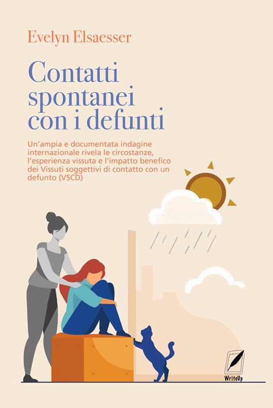 Contatti spontanei con i defunti. Un'ampia e documentata indagine internazionale rivela le circostanze, l'esperienza vissuta e l'impatto benefico dei vissuti soggettivi di contatto con un defunto (VSCD) - Evelyn Elsaesser - copertina