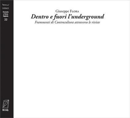Dentro e fuori l'underground. Frammenti di controcultura attraverso le riviste. Nuova ediz. - Giuseppe Flora - copertina