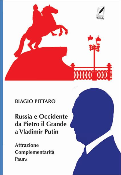 Russia e Occidente da Pietro il Grande a Vladimir Putin. Attrazione complementarità paura - Biagio Pittaro - copertina