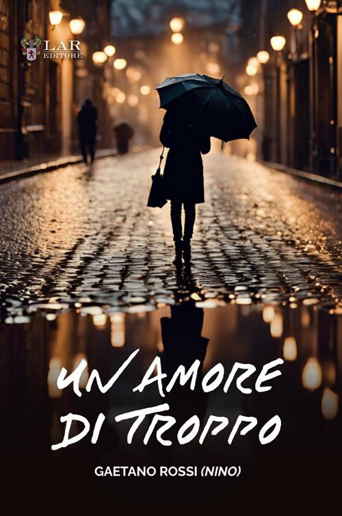 Un amore di troppo - Gaetano Rossi - copertina