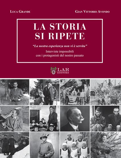 La storia si ripete. «La nostra esperienza non vi è servita». Interviste impossibili con i protagonisti del nostro passato - Luca Grande,Gian Vittorio Avondo - copertina