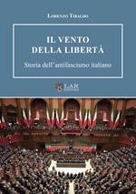 Il vento della libertà. Storia dell'antifascismo italiano