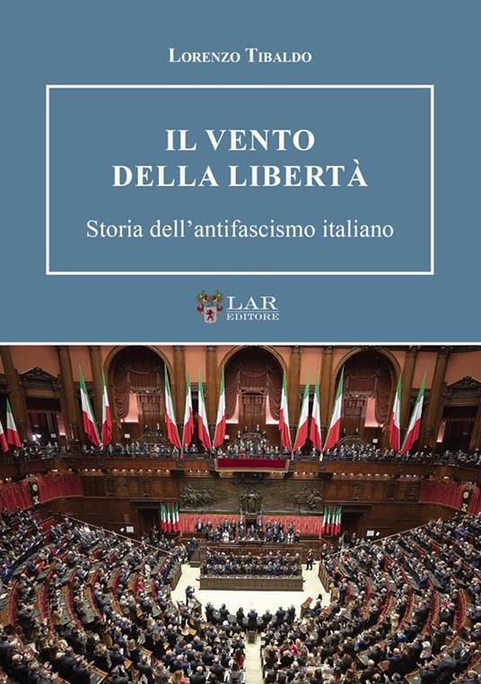 Il vento della libertà. Storia dell'antifascismo italiano - Lorenzo Tibaldo - copertina