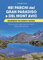 Nei parchi del Gran Paradiso e del Mont Avic. Escursioni tra storia e natura. 25 escursioni nella natura protetta della Valle d’Aosta