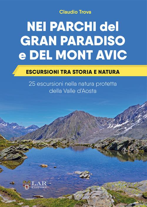 Nei parchi del Gran Paradiso e del Mont Avic. Escursioni tra storia e natura. 25 escursioni nella natura protetta della Valle d’Aosta - Claudio Trova - copertina