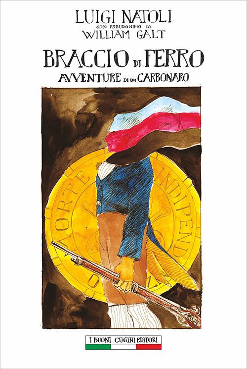 Braccio di Ferro. Avventure di un carbonaro - Luigi Natoli,Ivo Tiberio Ginevra,Anna Squatrito,Niccolò Pizzorno - ebook