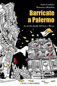 Libro Barricate a Palermo. La rivolta ibrida del Sette e Mezzo Santo Lombino Domenico Michelon