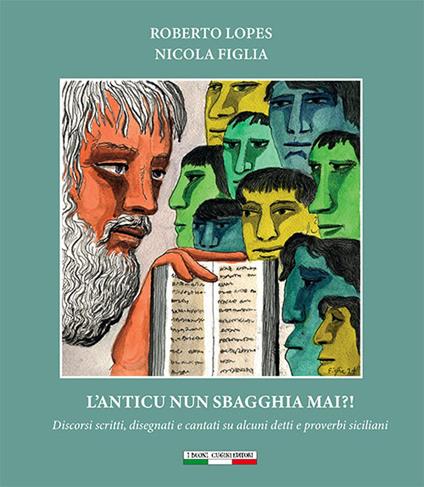 L'anticu nun sbagghia mai?! Discorsi scritti, disegnati e cantati su alcuni detti e proverbi siciliani. Ediz. per la scuola - Roberto Lopes - copertina