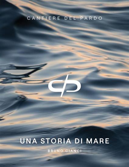 Cantiere del Pardo. Una storia di mare - Bruno Cianci - copertina